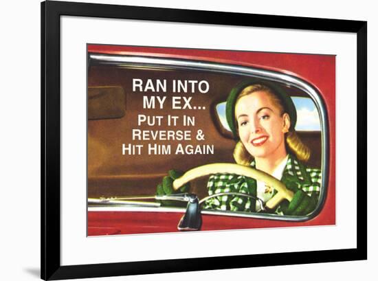 Ran Into My Ex Put it in Reverse and Hit Him Again Funny Poster-Ephemera-Framed Poster