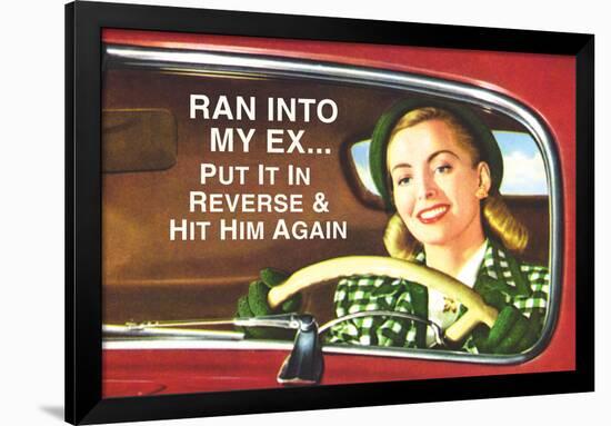 Ran Into My Ex Put it in Reverse and Hit Him Again Funny Poster-Ephemera-Framed Poster