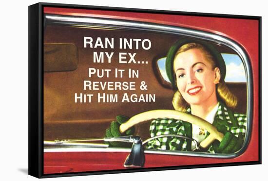 Ran Into My Ex Put it in Reverse and Hit Him Again Funny Poster-Ephemera-Framed Stretched Canvas