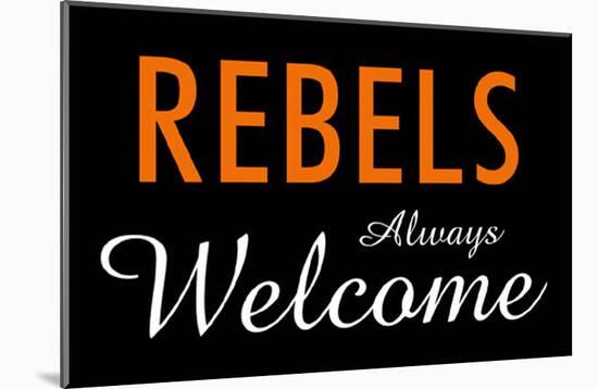 Rebels Always Welcome-null-Mounted Poster