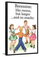 Recession Is Like Recess But Longer Without Snacks Funny Poster-Ephemera-Framed Poster