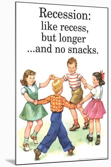 Recession Is Like Recess But Longer Without Snacks Funny Poster-Ephemera-Mounted Poster