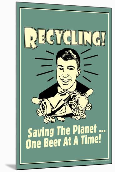 Recycling Saveing The Planet One Beer At A Time Funny Retro Poster-Retrospoofs-Mounted Poster