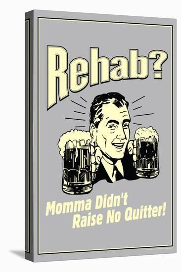 Rehab Momma Didn't Raise No Quitter Poster-Retrospoofs-Stretched Canvas