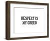 Respect Is My Creed-SM Design-Framed Premium Giclee Print