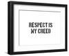 Respect Is My Creed-SM Design-Framed Premium Giclee Print