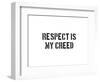 Respect Is My Creed-SM Design-Framed Premium Giclee Print