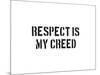 Respect Is My Creed-SM Design-Mounted Art Print