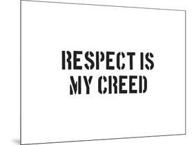 Respect Is My Creed-SM Design-Mounted Art Print