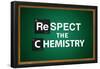 Respect the Chemistry Chalkboard-null-Framed Poster