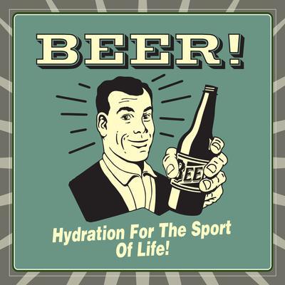 Beer! Hydration for the Sport of Life!