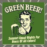Green Beer! Support Equal Rights for Beers of All Colors!-Retrospoofs-Poster