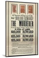 Reward Poster for the Murderer of President Abraham Lincoln, John Wilkes Booth and Accomplices-null-Mounted Photographic Print