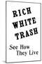 Rich White Trash-null-Mounted Poster