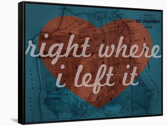 Right Where I Left it - 1876, San Francisco 1876, California, United States Map-null-Framed Stretched Canvas