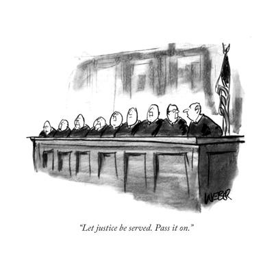 "Let justice be served. Pass it on." - New Yorker Cartoon
