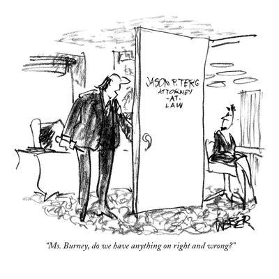 "Ms. Burney, do we have anything on right and wrong?" - New Yorker Cartoon