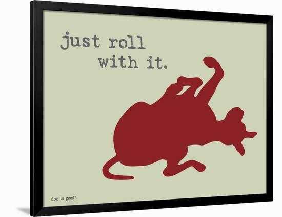 Roll With It-Dog is Good-Framed Art Print