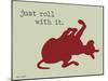 Roll With It-Dog is Good-Mounted Art Print