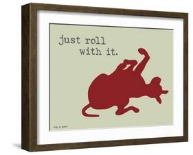 Roll With It-Dog is Good-Framed Art Print