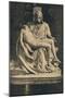 'Roma - Basilica of St. Peter. Pieta by Michelangelo', 1910-Michelangelo Buonarroti-Mounted Giclee Print