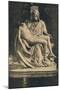 'Roma - Basilica of St. Peter. Pieta by Michelangelo', 1910-Michelangelo Buonarroti-Mounted Giclee Print