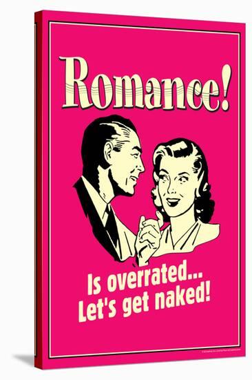 Romance Is Overrated Let's Get Naked Funny Retro Poster-Retrospoofs-Stretched Canvas