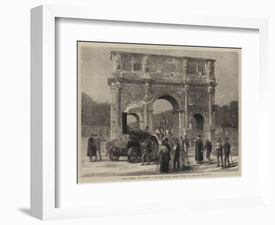 Rome, Ancient and Modern, a Traction Engine Passing under the Arch of Constantine-null-Framed Giclee Print