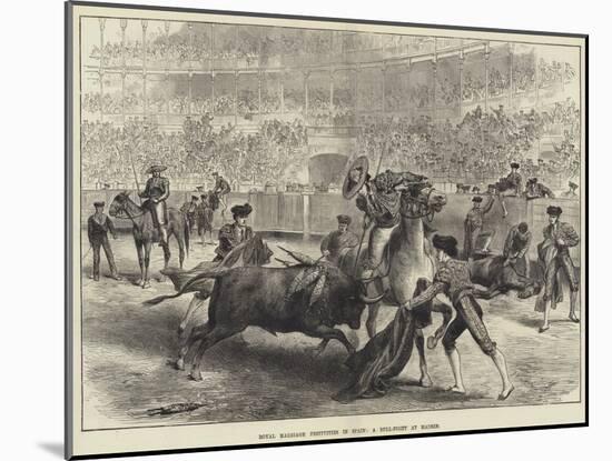 Royal Marriage Festivities in Spain, a Bull-Fight at Madrid-null-Mounted Giclee Print