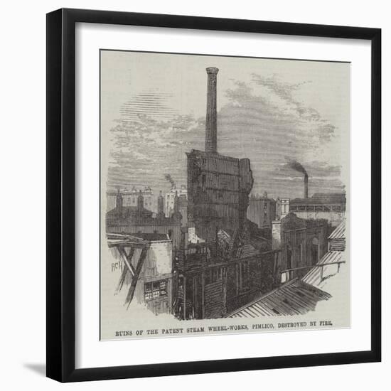 Ruins of the Patent Steam Wheel-Works, Pimlico, Destroyed by Fire-null-Framed Giclee Print