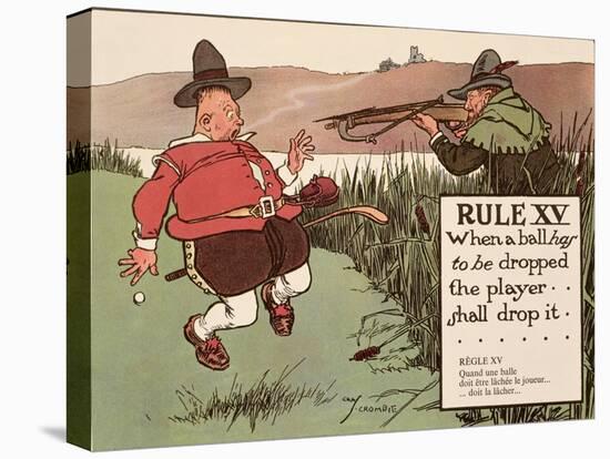 Rule XV: When a Ball Has to Be Dropped the Player Shall Drop It, from 'Rules of Golf', Published…-Charles Crombie-Stretched Canvas