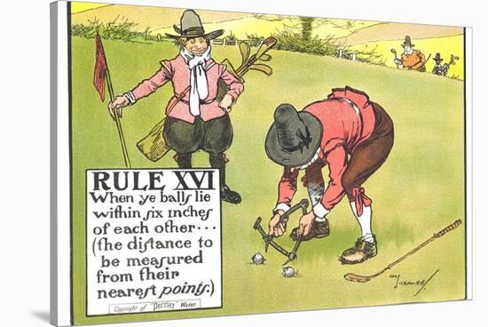 Rule XVI: When Ye Balls Lie Within Six Inches of Each Other..., from "Rules of Golf"-Charles Crombie-Stretched Canvas