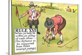 Rule XVI: When Ye Balls Lie Within Six Inches of Each Other..., from "Rules of Golf"-Charles Crombie-Stretched Canvas