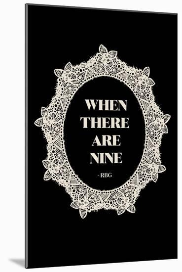 Ruth Bader Ginsburg - When There Are Nine-null-Mounted Art Print