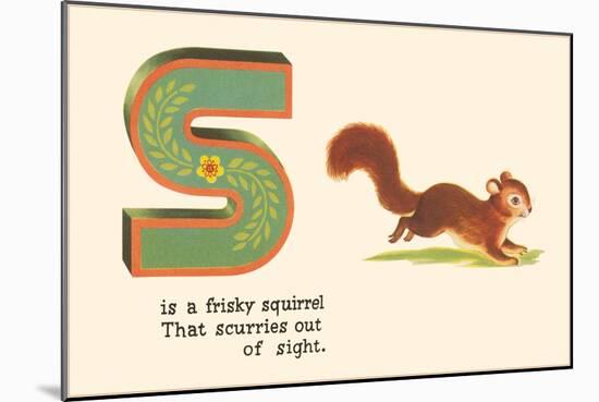 S is a Frisky Squirrel-null-Mounted Art Print