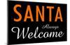 Santa Always Welcome-null-Mounted Poster