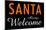 Santa Always Welcome-null-Mounted Poster