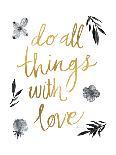 Do All Things with Love BW-Sara Zieve Miller-Art Print