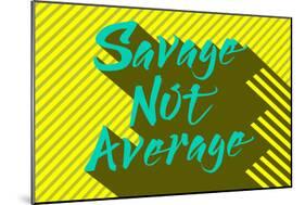 Savage Not Average-null-Mounted Poster