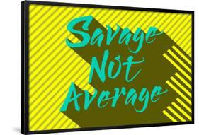 Savage Not Average-null-Framed Poster