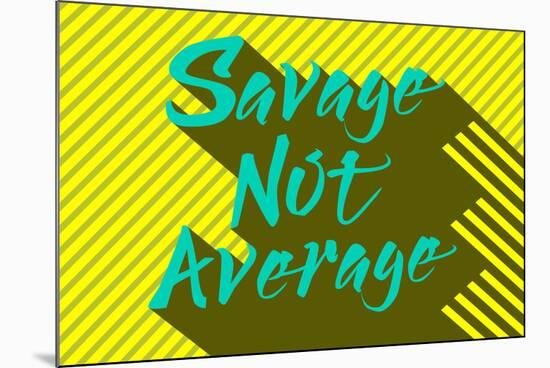 Savage Not Average-null-Mounted Poster