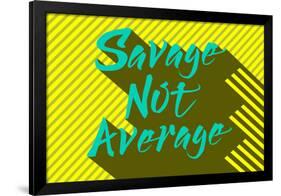 Savage Not Average-null-Framed Poster