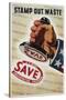 Save, Stamp Out Waste Poster-Henry Stahlhat-Stretched Canvas