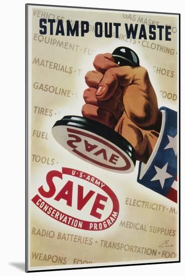 Save, Stamp Out Waste Poster-Henry Stahlhat-Mounted Giclee Print