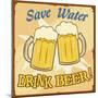 Save Water Drink Beer Vintage Poster-radubalint-Mounted Art Print