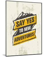 Say Yes to New Adventure. Inspiring Creative Outdoor Motivation Quote. Vector Typography Banner Des-wow subtropica-Mounted Art Print