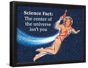 Science Fact: the Center of the Universe Isn't You-Ephemera-Framed Poster