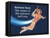 Science Fact: the Center of the Universe Isn't You-Ephemera-Framed Stretched Canvas