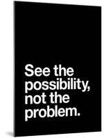 See The Possibility not the Problem-Brett Wilson-Mounted Art Print