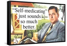 Self Medicating Just Sounds So Much Better Funny Poster-Ephemera-Framed Stretched Canvas